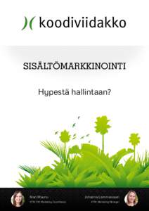 SISÄLTÖMARKKINOINTI Hypestä hallintaan? Mari Maunu KTM, FM, Marketing Coordinator