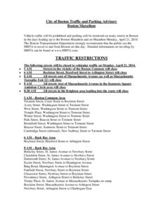 City of Boston Traffic and Parking Advisory Boston Marathon Vehicle traffic will be prohibited and parking will be restricted on many streets in Boston in the days leading up to the Boston Marathon and on Marathon Monday