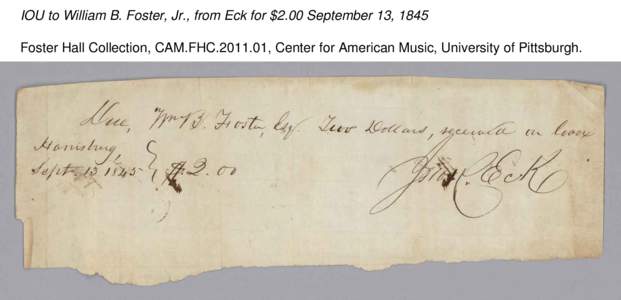 IOU to William B. Foster, Jr., from Eck for $2.00 September 13, 1845 Foster Hall Collection, CAM.FHC[removed], Center for American Music, University of Pittsburgh. 