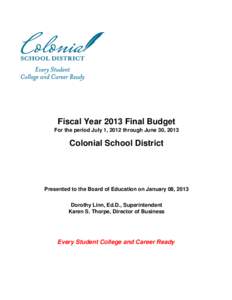 Fiscal Year 2013 Final Budget For the period July 1, 2012 through June 30, 2013 Colonial School District  Presented to the Board of Education on January 08, 2013