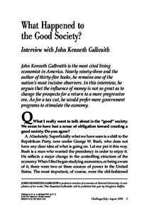 What Happened to the Good Society?  What Happened to the Good Society? Interview with John Kenneth Galbraith John Kenneth Galbraith is the most cited living