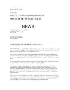 Press Releases April 9, 1997 OTS[removed]OTS Plans to Update Applications Rules  Office of Thrift Supervision