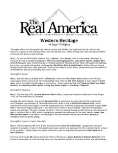 Western Heritage 16 Days/15 Nights The region offers not only spectacular natural scenery and wildlife, but a glimpse into the cultural and historical features of the American West, both the old and new, where cowboys st