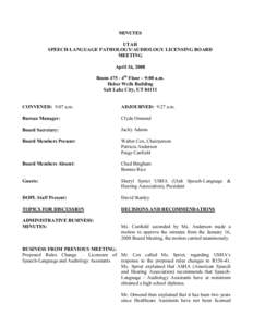 MINUTES UTAH SPEECH-LANGUAGE PATHOLOGY/AUDIOLOGY LICENSING BOARD MEETING April 16, 2008 Room[removed]4th Floor – 9:00 a.m.