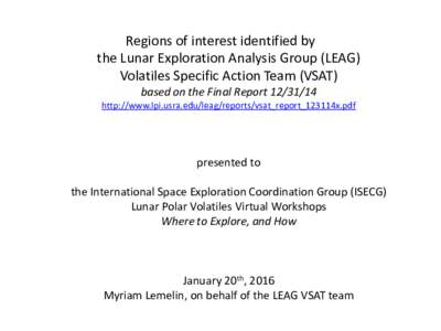 Regions of interest identified by the Lunar Exploration Analysis Group (LEAG) Volatiles Specific Action Team (VSAT) based on the Final Reporthttp://www.lpi.usra.edu/leag/reports/vsat_report_123114x.pdf