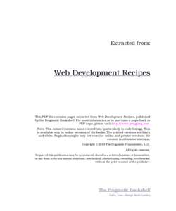Extracted from:  Web Development Recipes This PDF file contains pages extracted from Web Development Recipes, published by the Pragmatic Bookshelf. For more information or to purchase a paperback or
