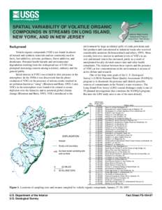 SPATIAL VARIABILITY OF VOLATILE ORGANIC COMPOUNDS IN STREAMS ON LONG ISLAND, NEW YORK, AND IN NEW JERSEY Background Volatile organic compounds (VOCs) are found in almost all natural and synthetic materials and are common