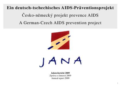 Ein deutsch-tschechisches AIDS-Präventionsprojekt Česko-německý projekt prevence AIDS A German-Czech AIDS prevention project Jahresbericht 2009 Zpráva o činnosti 2009