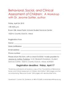 Behavioral, Social, and Clinical Assessment of Children: A Workshop with Dr. Jerome Sattler, author Friday, April 24, 2015 1:00-4:00 p.m. Room 334, Mesa Public Schools Student Services Center
