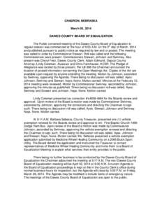 CHADRON, NEBRASKA March 05, 2014 DAWES COUNTY BOARD OF EQUALIZATION The Public convened meeting of the Dawes County Board of Equalization in regular session was commenced at the hour of 9:03 A.M. on the 5th day of March,