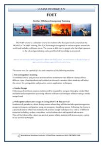 COURSE INFORMATION  FOET Further Offshore Emergency Training  The FOET course is a refresher course for students who have previously conducted the