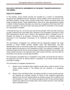 Investigation Report to Competition Commission  EXCLUSIVE CONTRACTS AGREEMENTS IN THE MONEY TRANSFER SERVICES IN THE GAMBIA EXECUTIVE SUMMARY In The Gambia, money transfer services are provided by a number of internation