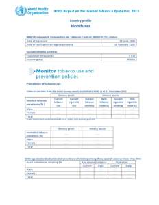 WHO Report on the Global Tobacco Epidemic, 2013 Country profile Honduras WHO Framework Convention on Tobacco Control (WHO FCTC) status Date of signature