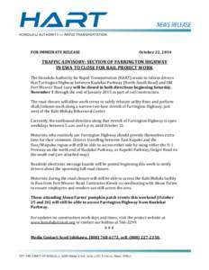 FOR IMMEDIATE RELEASE  October 22, 2014 TRAFFIC ADVISORY: SECTION OF FARRINGTON HIGHWAY IN EWA TO CLOSE FOR RAIL PROJECT WORK