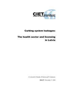 Curbing system leakages: The health sector and licensing in Latvia A Cockcroft, S Paredes, M Roche and N Andersson DRAFT: November 17, 2002
