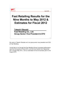 July 6, 2012  Fast Retailing Results for the Nine Months to May 2012 & Estimates for Fiscal 2012 Takeshi Okazaki