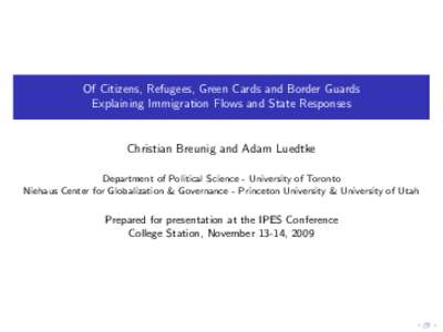 Of Citizens, Refugees, Green Cards and Border Guards Explaining Immigration Flows and State Responses Christian Breunig and Adam Luedtke Department of Political Science - University of Toronto Niehaus Center for Globaliz