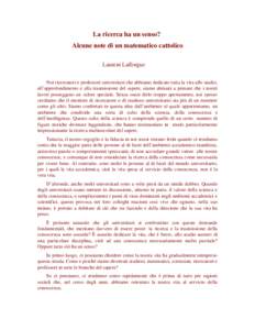 La ricerca ha un senso?  Alcune note di un matematico cattolico      Laurent Lafforgue Noi ricercatori e professori universitari che abbiamo dedicato tutta la vita allo studio,  all’approfo