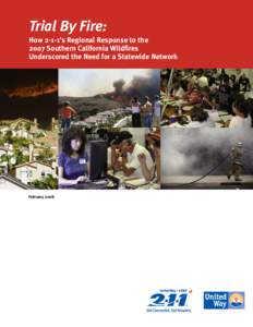 Trial By Fire: How 2-1-1’s Regional Response to the 2007 Southern California Wildfires Underscored the Need for a Statewide Network  February 2008