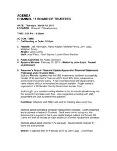 AGENDA CHANNEL 17 BOARD OF TRUSTEES DATE: Thursday, March 10, 2011 LOCATION: Channel 17 Headquarters TIME: 5:00 PM – 6:29pm ACTION ITEMS