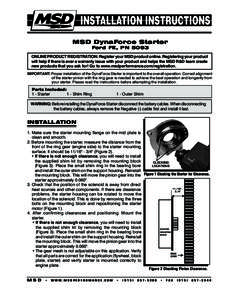 MSD DynaForce Starter Ford FE, PN 5093 ONLINE PRODUCT REGISTRATION: Register your MSD product online. Registering your product will help if there is ever a warranty issue with your product and helps the MSD R&D team crea