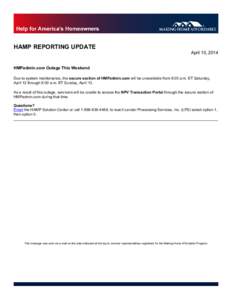 HAMP REPORTING UPDATE April 10, 2014 HMPadmin.com Outage This Weekend Due to system maintenance, the secure section of HMPadmin.com will be unavailable from 8:00 a.m. ET Saturday, April 12 through 8:00 a.m. ET Sunday, Ap