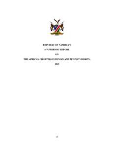 REPUBLIC OF NAMIBIA’S 6TH PERIODIC REPORT ON THE AFRICAN CHARTER ON HUMAN AND PEOPLE’S RIGHTS, 2015