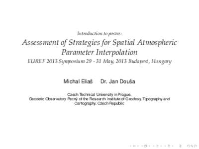 Introduction to poster:  Assessment of Strategies for Spatial Atmospheric Parameter Interpolation EUREF 2013 Symposium[removed]May, 2013 Budapest, Hungary