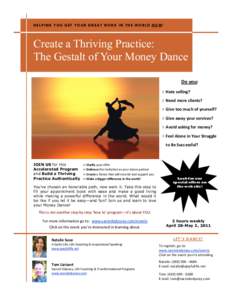 H E LP I NG Y O U G ET YO UR GR EA T W OR K I N T H E W ORL D NOW!  Create a Thriving Practice: The Gestalt of Your Money Dance Do you: 
