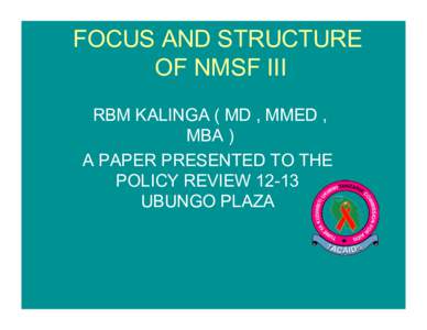 FOCUS AND STRUCTURE OF NMSF III RBM KALINGA ( MD , MMED , MBA ) A PAPER PRESENTED TO THE POLICY REVIEW 12-13
