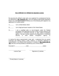 ALA. CODE §[removed]Affidavit for Appraiser License  By executing this affidavit under oath, as an applicant for a professional license, as referenced in Ala. Code §[removed], from the Alabama Real Estate Appraisers Board