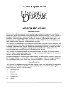 UD Facts & Figures[removed]MISSION AND VISION MISSION STATEMENT The University of Delaware exists to cultivate learning, develop knowledge, and foster the free exchange of ideas. State-assisted yet privately governed, t