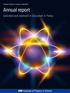 Institute of Physics in Ireland | AprilAnnual report Activities and outreach • Education • Policy  Activities and outreach