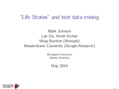 “Life Stories” and text data mining Mark Johnson Lan Du, Anish Kumar Wray Buntine (Monash) Massimiliano Ciaramita (Google Research) Macquarie University
