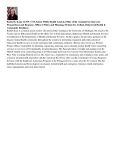 Rachel E. Kaul, LCSW, CTS, Senior Public Health Analyst, Office of the Assistant Secretary for Preparedness and Response, Office of Policy and Planning, Division for At-Risk, Behavioral Health & Community Resilience Rach