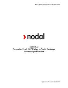 NODAL EXCHANGE CONTRACT SPECIFICATIONS  Exhibit A: November 22nd, 2017 Update to Nodal Exchange Contract Specifications