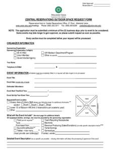 Date Approved: Reservation #: CENTRAL RESERVATIONS OUTDOOR SPACE REQUEST FORM Please return form to: Central Reservations Office, 2nd Floor - Memorial Union www.union.wisc.edu/meetings Phone: (Fax: (