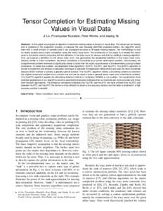 1  Tensor Completion for Estimating Missing Values in Visual Data Ji Liu, Przemyslaw Musialski, Peter Wonka, and Jieping Ye Abstract—In this paper we propose an algorithm to estimate missing values in tensors of visual