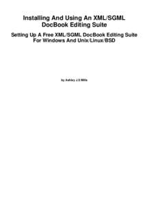 Installing And Using An XML/SGML DocBook Editing Suite Setting Up A Free XML/SGML DocBook Editing Suite For Windows And Unix/Linux/BSD  by Ashley J.S Mills