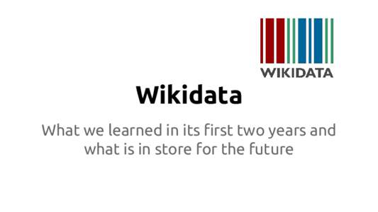 Wikidata What we learned in its first two years and what is in store for the future a Free knowledge base that anyone can edit