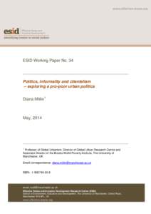 ESID Working Paper No. 34  Politics, informality and clientelism – exploring a pro-poor urban politics Diana Mitlin1