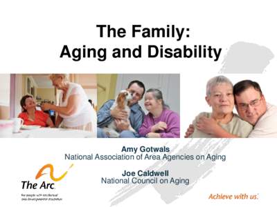 The Family: Aging and Disability Amy Gotwals National Association of Area Agencies on Aging Joe Caldwell