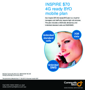 INSPIRE $70 4G ready BYO mobile plan Our Inspire $70 4G ready BYO plan is a must for managers and staff who require high call volumes. The plan includes a 3GB data allowance, and