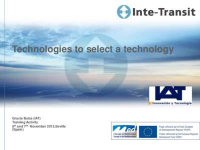 Technologies to select a technology  Gracia Buiza (IAT) Training Activity 6th and 7th November 2013,Seville (Spain)