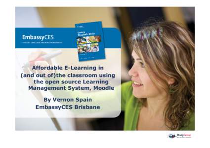 Affordable E-Learning in (and out of)the classroom using the open source Learning Management System, Moodle By Vernon Spain EmbassyCES Brisbane