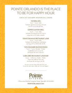 POINTE ORLANDO IS THE PLACE TO BE FOR HAPPY HOUR. Check out our happy hour specials. Cheers! TAVERNA OPA 3 p.m. – 6 p.m. daily. Includes appetizers starting at $3 and