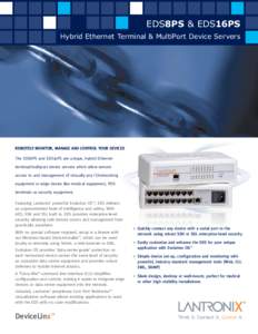 EDS8PS & EDS16PS Hybrid Ethernet Terminal & MultiPort Device Servers Remotely monitor, manage and control your devices The EDS8PS and EDS16PS are unique, hybrid Ethernet terminal/multiport device servers which allow remo