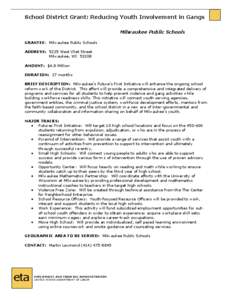 School District Grant: Reducing Youth Involvement in Gangs  Milwaukee Public Schools  GRANTEE:  Milwaukee Public Schools  ADDRESS:  5225 West Vliet Street  Milwaukee, WI  53208  AMOUNT:  $4.8 Mil