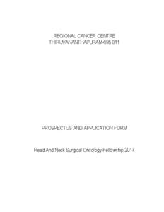 REGIONAL CANCER CENTRE THIRUVANANTHAPURAM[removed]PROSPECTUS AND APPLICATION FORM  Head And Neck Surgical Oncology Fellowship 2014