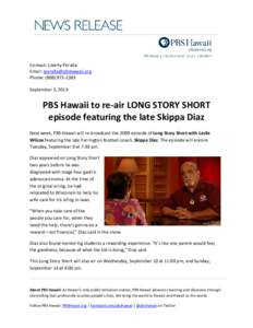 Contact: Liberty Peralta Email: [removed] Phone: ([removed]September 3, 2014  PBS Hawaii to re-air LONG STORY SHORT